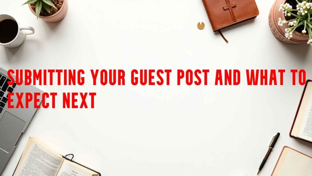 Submitting Your Guest Post and What to Expect Next