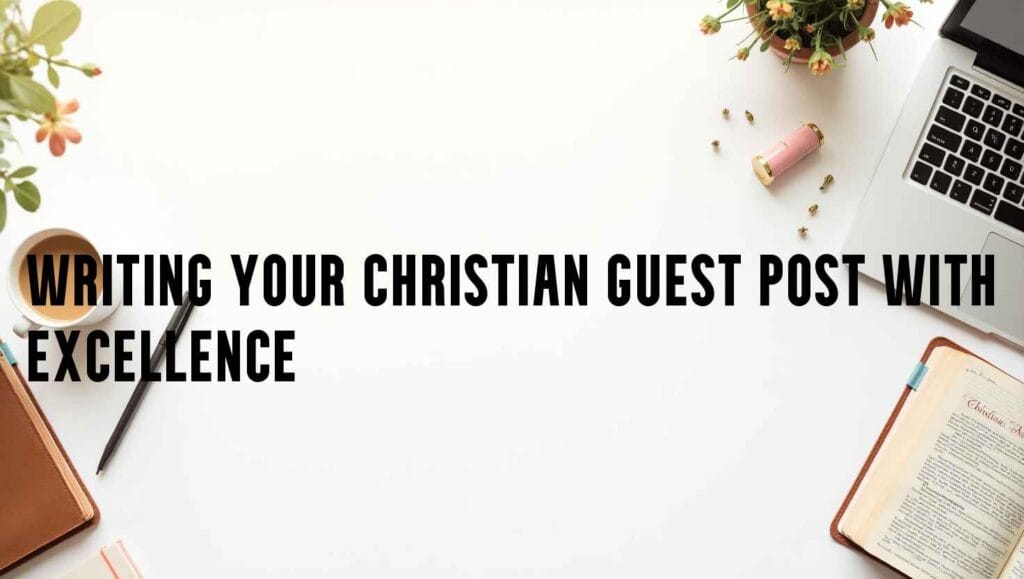 Top 10 Points Writing Your Christian Guest Post with Excellence